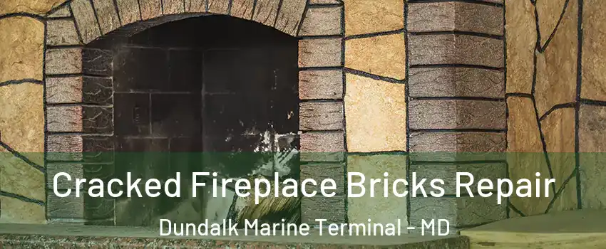 Cracked Fireplace Bricks Repair Dundalk Marine Terminal - MD