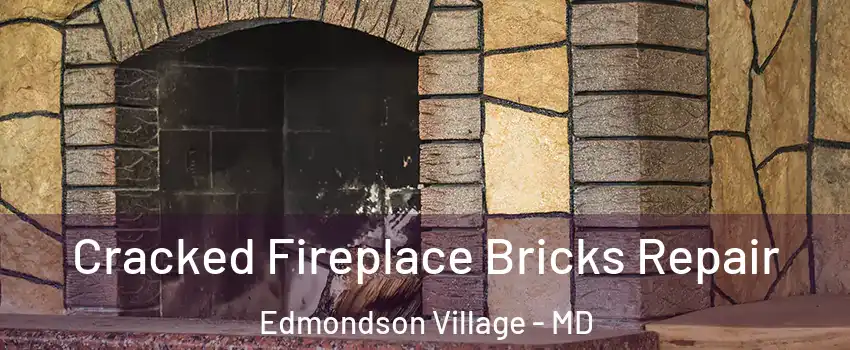 Cracked Fireplace Bricks Repair Edmondson Village - MD