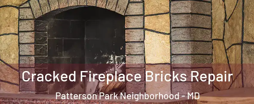 Cracked Fireplace Bricks Repair Patterson Park Neighborhood - MD