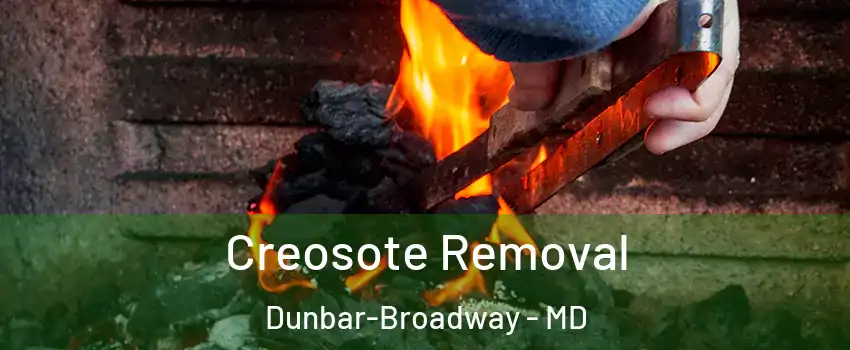 Creosote Removal Dunbar-Broadway - MD