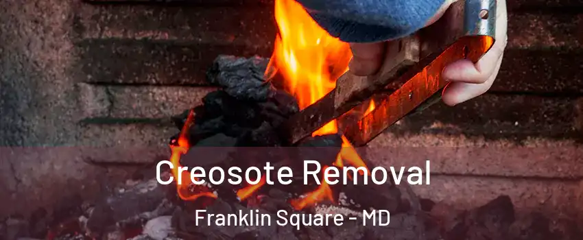 Creosote Removal Franklin Square - MD