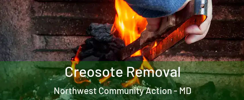 Creosote Removal Northwest Community Action - MD