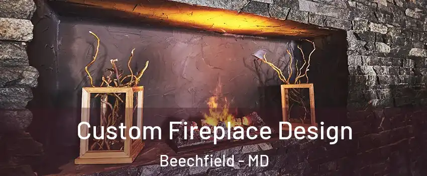 Custom Fireplace Design Beechfield - MD