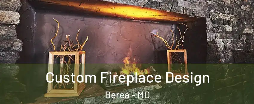Custom Fireplace Design Berea - MD