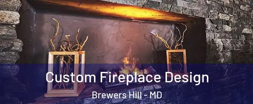 Custom Fireplace Design Brewers Hill - MD