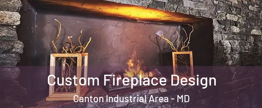 Custom Fireplace Design Canton Industrial Area - MD