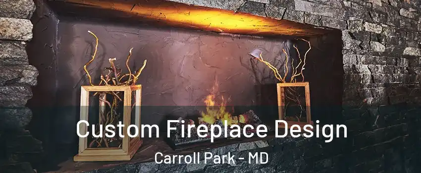 Custom Fireplace Design Carroll Park - MD