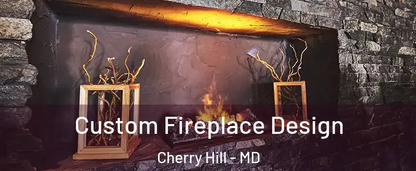 Custom Fireplace Design Cherry Hill - MD