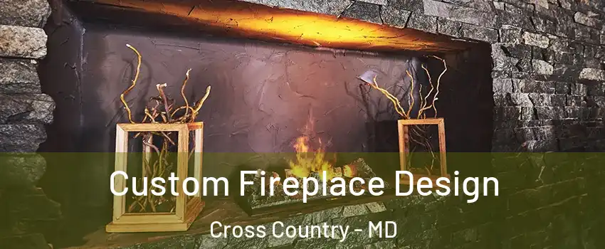 Custom Fireplace Design Cross Country - MD