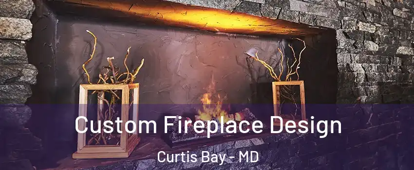 Custom Fireplace Design Curtis Bay - MD