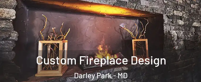 Custom Fireplace Design Darley Park - MD