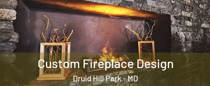 Custom Fireplace Design Druid Hill Park - MD