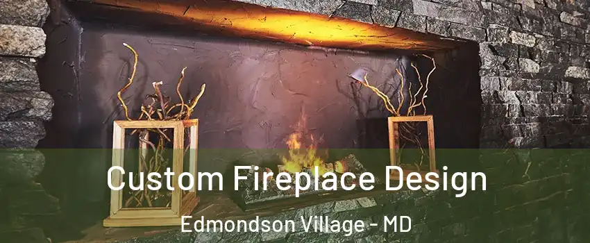 Custom Fireplace Design Edmondson Village - MD