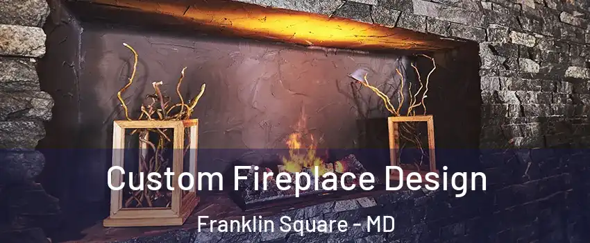 Custom Fireplace Design Franklin Square - MD