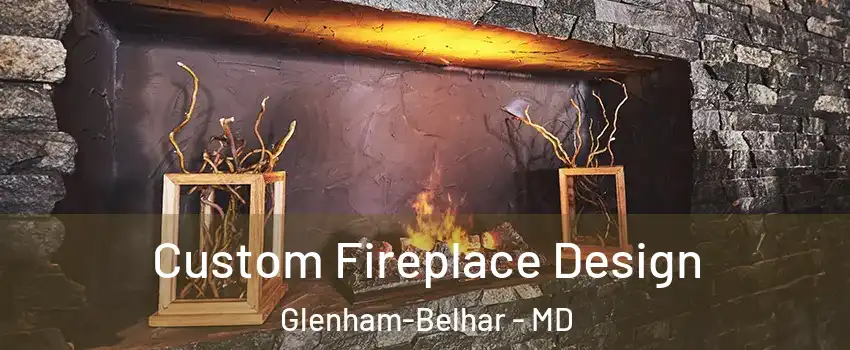 Custom Fireplace Design Glenham-Belhar - MD