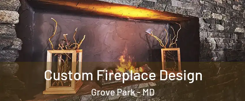 Custom Fireplace Design Grove Park - MD