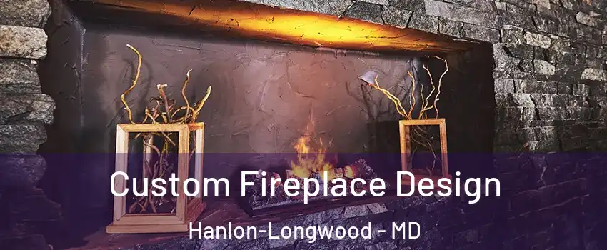 Custom Fireplace Design Hanlon-Longwood - MD