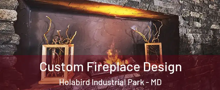 Custom Fireplace Design Holabird Industrial Park - MD