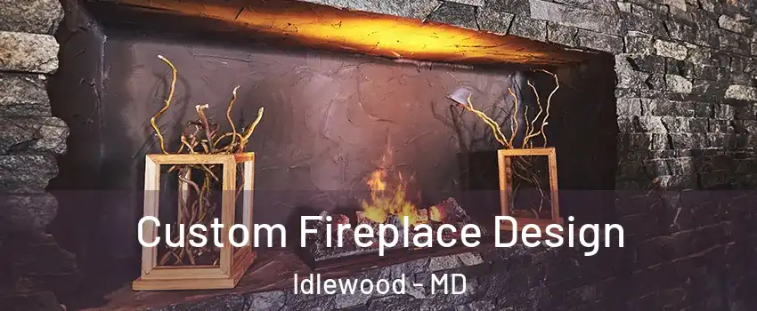 Custom Fireplace Design Idlewood - MD