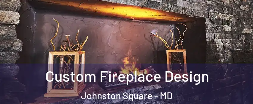Custom Fireplace Design Johnston Square - MD
