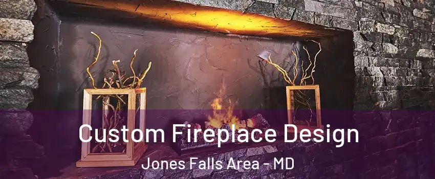 Custom Fireplace Design Jones Falls Area - MD