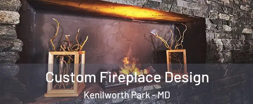 Custom Fireplace Design Kenilworth Park - MD