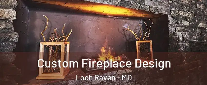 Custom Fireplace Design Loch Raven - MD