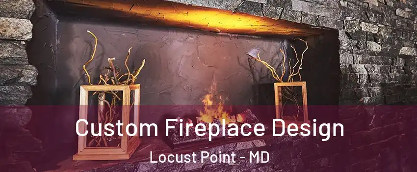 Custom Fireplace Design Locust Point - MD