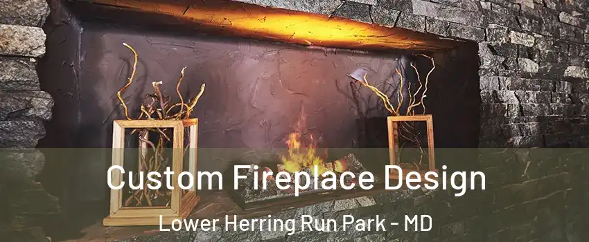 Custom Fireplace Design Lower Herring Run Park - MD