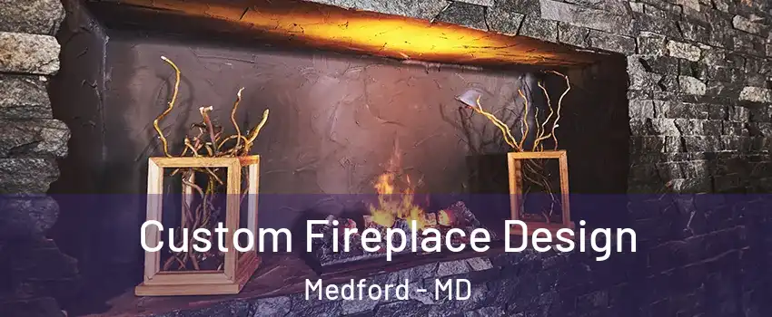 Custom Fireplace Design Medford - MD