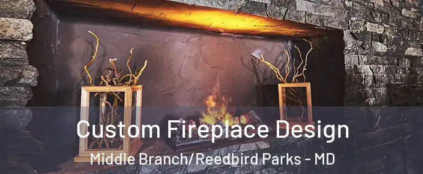 Custom Fireplace Design Middle Branch/Reedbird Parks - MD