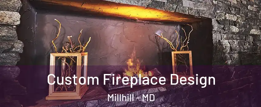 Custom Fireplace Design Millhill - MD