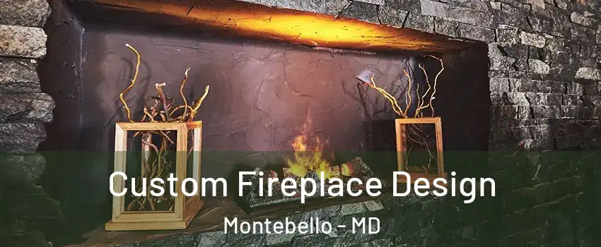 Custom Fireplace Design Montebello - MD