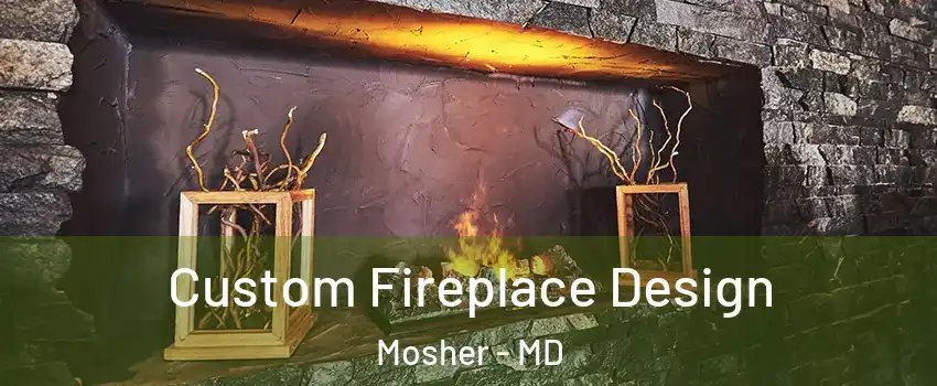 Custom Fireplace Design Mosher - MD