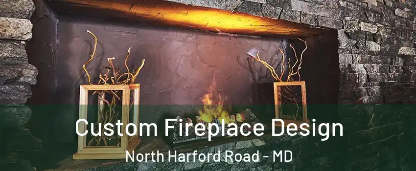 Custom Fireplace Design North Harford Road - MD