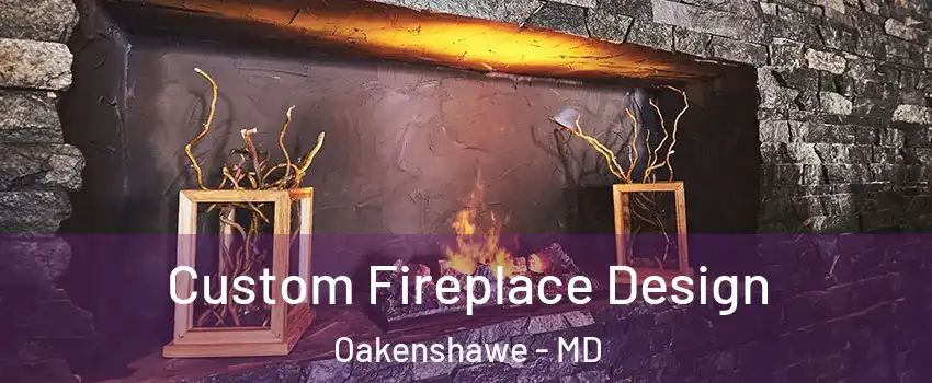 Custom Fireplace Design Oakenshawe - MD