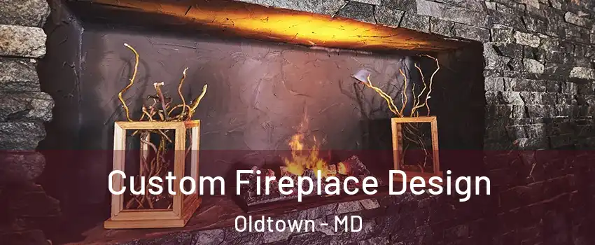 Custom Fireplace Design Oldtown - MD