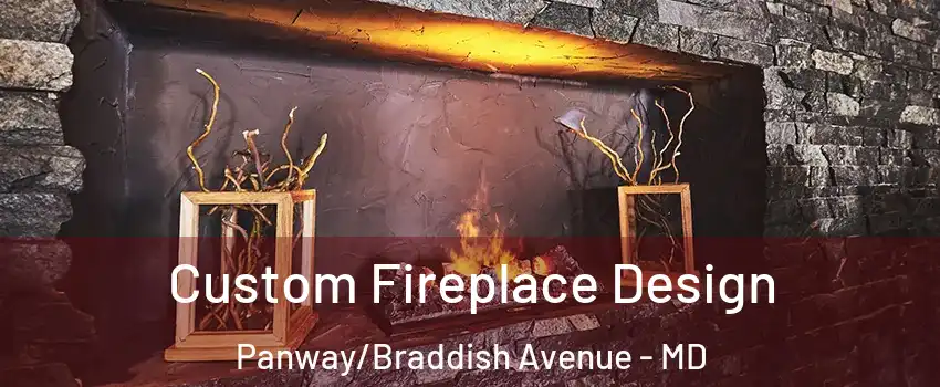 Custom Fireplace Design Panway/Braddish Avenue - MD