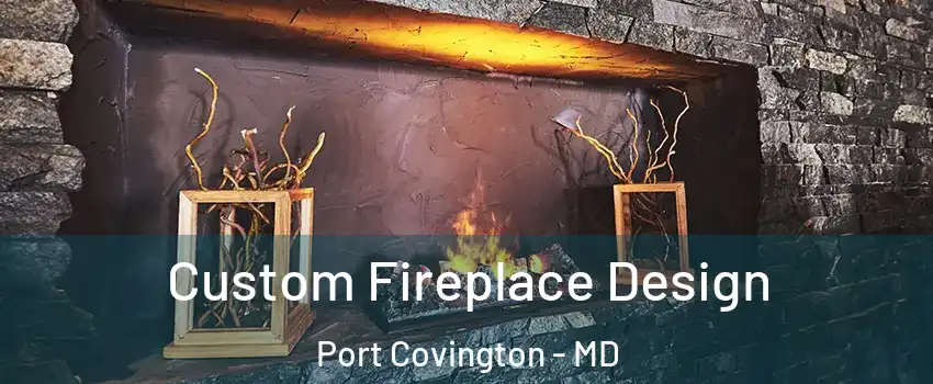 Custom Fireplace Design Port Covington - MD