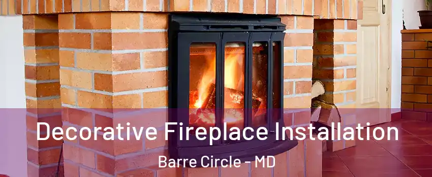 Decorative Fireplace Installation Barre Circle - MD
