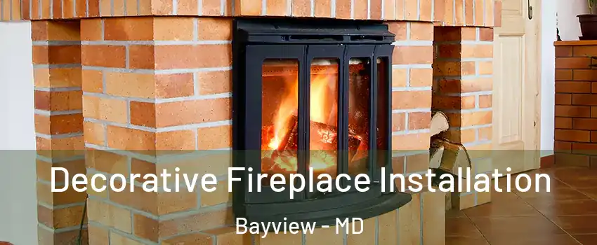 Decorative Fireplace Installation Bayview - MD