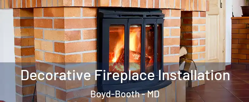 Decorative Fireplace Installation Boyd-Booth - MD