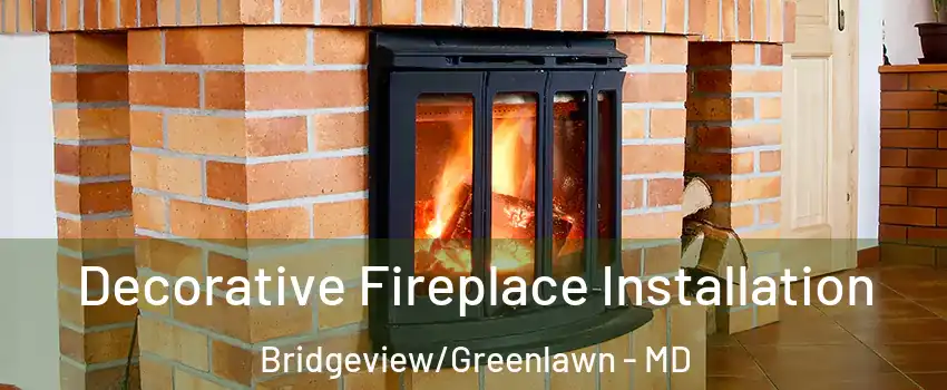 Decorative Fireplace Installation Bridgeview/Greenlawn - MD