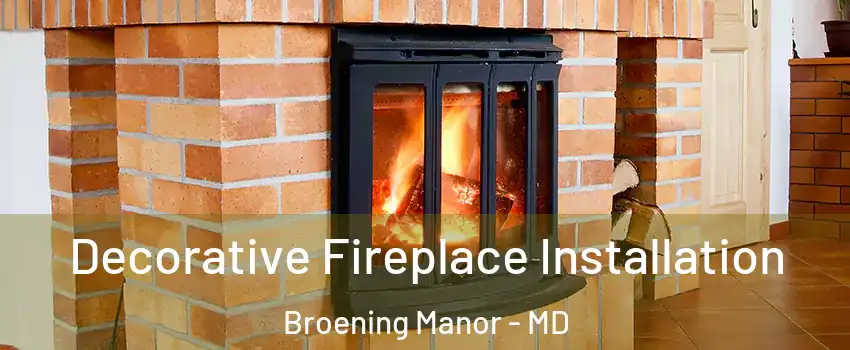 Decorative Fireplace Installation Broening Manor - MD