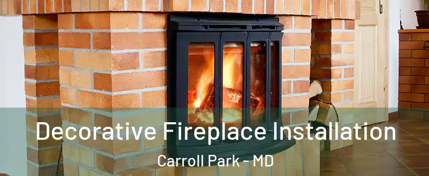 Decorative Fireplace Installation Carroll Park - MD