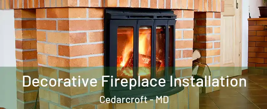 Decorative Fireplace Installation Cedarcroft - MD