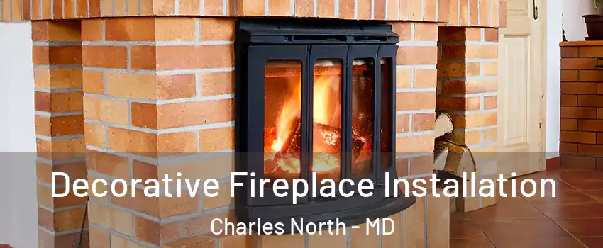 Decorative Fireplace Installation Charles North - MD