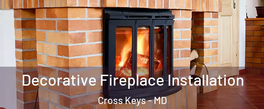 Decorative Fireplace Installation Cross Keys - MD