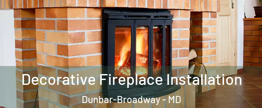 Decorative Fireplace Installation Dunbar-Broadway - MD