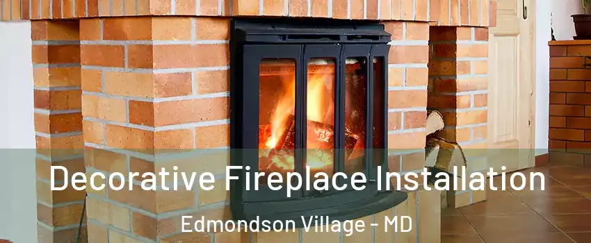 Decorative Fireplace Installation Edmondson Village - MD
